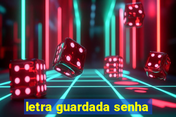 letra guardada senha